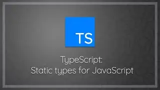 TypeScript,  Static types for JavaScript