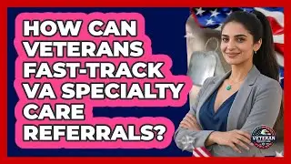 How Can Veterans Fast-track VA Specialty Care Referrals? - Veteran Community Guide