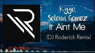 Kygo, Selena G&oacute;mez - It Ain't Me (Roderick Mendoza Remix)