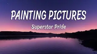 Painting Pictures (Lyrics) - Superstar Pride