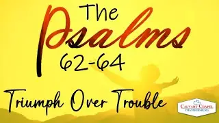 20250105 - Psalms 62-64 - Triumph Over Trouble