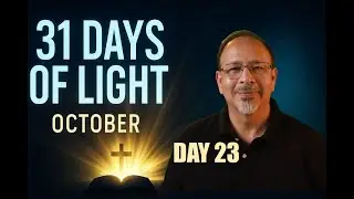 31 Days of Light (Day 23) | October Daily Devotional & Encouragement