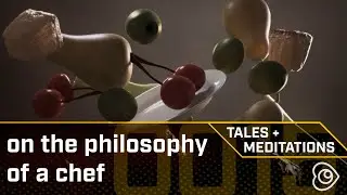 Tales + Meditations ep0015: on the philosophy of a chef