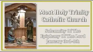 Most Holy Trinity Catholic Church - Solemnity of The Epiphany of The Lord - January 3rd-4th, 2026