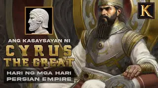 Ang Kasaysayan ni Cyrus The Great - Founder ng Persian Empire