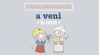 Essential Romanian Verbs: a veni (to come)