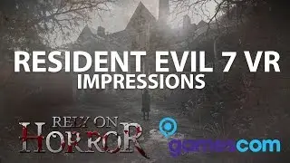 Resident Evil 7 VR Impressions