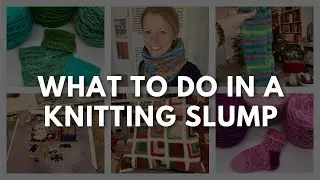 Anna Knitter Podcast Episode #138 - What to do in a knitting slump
