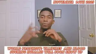 WORLD PROPHECY || VAMPIRES AND BLOOD SUCKING HUMANS WILL SOON SHOW UP