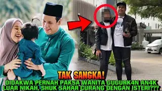 DIDAKWA PERNAH PAKSA WANITA GUGURK4N AN4K LUAR NIKAH, SHUK SAHAR CURANG DENGAN ISTERI???