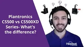 Plantronics CS500 vs CS500XD Series- What's The Difference?
