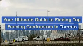 Your Ultimate Guide to Finding Top Fencing Contractors in Toronto