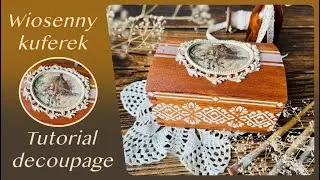 Wiosenny kuferek - tutorial #decoupage dla początkujących