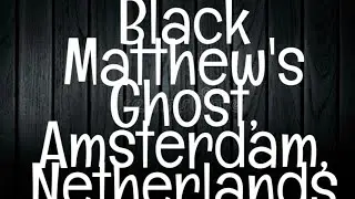 Ghost Stories of Amsterdam: Black Matthew and Haunted Netherlands
