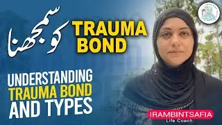 Trauma Bond Ko Smjhna | Understanding  Trauma Bond And  Types | Iram Bint Safia