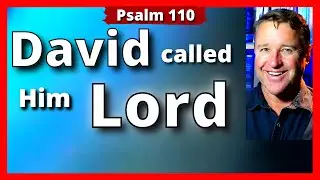 David called Him Lord. But Jesus was the Son of David. Psalm 110. How to find Jesus in the O.T.
