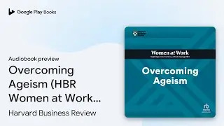 Overcoming Ageism (HBR Women at Work Series) by Harvard Business Review &middot; Audiobook preview