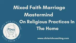 Episode 156 Mixed Faith Marriage Mastermind On Religious Practices In The Home