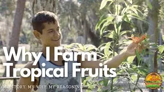 Garden Florida | Spreading Your 'WHY' | Why I Farm Tropical Fruits