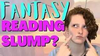 In a fantasy reading slump? 7 recommendations to get you out!