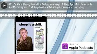 081: Dr. Chris Winter, Bestselling Author, Neurologist & Sleep Specialist: Sleep Myths And Misconce