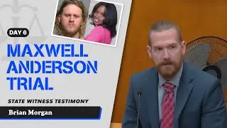 79 - Maxwell Anderson Trial - State Witness Testimony - Brian Morgan