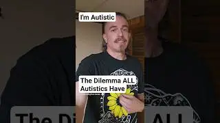 The Dilemma ALL Autistics Have #autism #autismawareness #cptsd #autistic