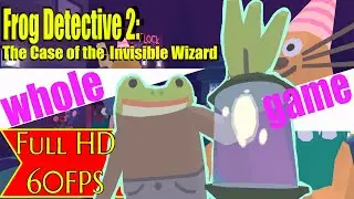 Frog Detective 2 The Case of the Invisible Wizard  gameplay 2019 Full Game Playthrough No Commentary
