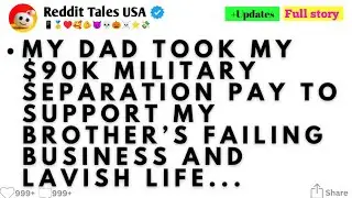 My dad took took my $90k military separation pay to support my Brothers failing and business....... 