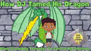 How DJ Tamed His Dragon | Using Grounding Techniques To Control Big Emotions