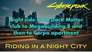 Night ride from Dark Matter club to Megabuilding 8 and then to Corpo apartment