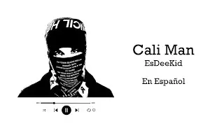 EsDeeKid - Cali Man (Subt&iacute;tulos en Espa&ntilde;ol) | Video Lyrics
