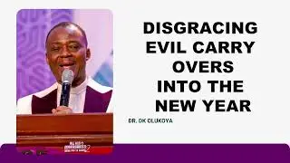 DANGEROUS END OF YEAR PRAYERS | NO EVIL CARRYOVER | DR. DK OLUKOYA 