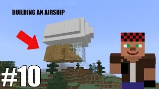 Epic Survival Episode 10 - Building an Airship! (Davinci's Vessels)