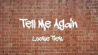 Loose Ties - Tell Me Again (Lyric Video)