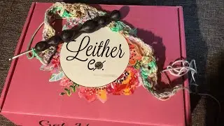 LEITHER CO. April2021 unboxing/crochetalong; Roselikescrochet  Ep#3