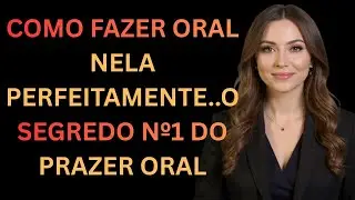 #1 Segredo do Prazer Oral que D&aacute; a Ela Orgasmos Explosivos (M&eacute;todo Come&ccedil;a e Para)
