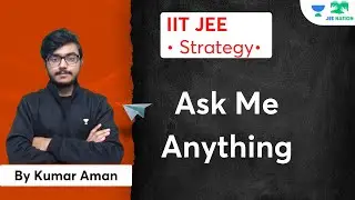 Ask Me Anything | JEE Nation | Kumar Aman