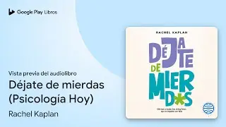D&eacute;jate de mierdas (Psicolog&iacute;a Hoy) de Rachel Kaplan &middot; Vista previa del audiolibro