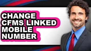How to Change Cfms Linked Mobile Number (updated)
