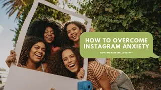 How To Overcome Instagram Anxiety & Create Healthy Social Media Boundaries