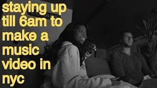 pulling an all nighter to make a music video in NYC ... with no budget