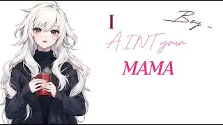 Nightcore - AINT your MAMA // Lyrics //