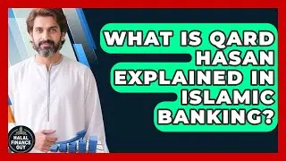 What Is Qard Hasan Explained In Islamic Banking? - Halal Finance Guy