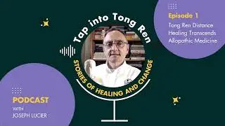 Episode 1: Tong Ren Distance Healing Transcends Allopathic Medicine
