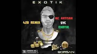 Mc Artisan - 420 Remix (Ft Syc & Exotik)
