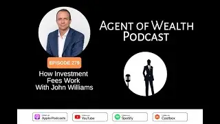 Agent of Wealth Episode 279 - How Investment Fees Work With John Williams, CFP&reg;