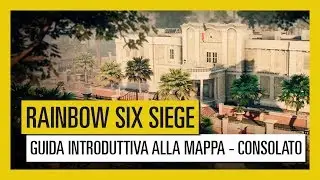 Tom Clancy’s Rainbow Six Siege – Map Starter Guide Consolato