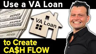 Use a VA Loan to create Cash Flow