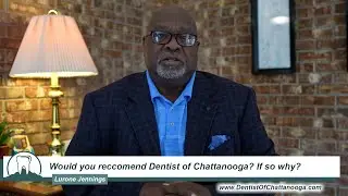 Would you recommend Dentist of Chattanooga? If so why?